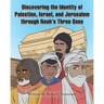 Discovering the Identity of Palestine, Israel, and Jerusalem through Noah's Three Sons