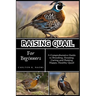 Raising Quail for Beginners: A Comprehensive Guide to Breeding, Housing, Caring and Raising Happy, Healthy Quail