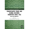 Transatlantic Trade and Global Cultural Transfers Since 1492: More Than Commodities