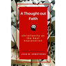 A Thought-out Faith: Christianity as the Best Explanation