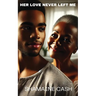 Her Love Never Left Me
