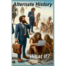 Alternate History: What If?