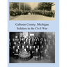 Calhoun County, Michigan: Soldiers in the Civil War