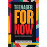 Teenager For Now: Managing The Steps And Stages Of Teenage Life For Future Success