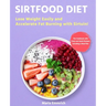 Sirtfood Diet: Lose Weight Easily and Accelerate Fat Burning with Sirtuin! The Cookbook with Tasty and Quick Recipes Including a Meal Plan
