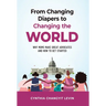From Changing Diapers to Changing the World: Why Moms Make Great Advocates and How to Get Started
