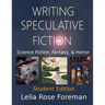 Writing Speculative Fiction: Science Fiction, Fantasy, and Horror: Student Edition