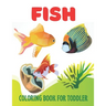 Fish Coloring Book for Toddler: A wonderful fish coloring book for toddler activity