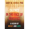 Silence In the Face of Injustice: A Vison of Mercy and Hope