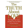 The Truth about Love: The Highs, the Lows, and How You Can Make It Last Forever