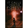 It Calls From The Forest: An Anthology of Terrifying Tales from the Woods Volume 1