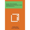 Some Stochastic Problems in Physics and Mathematics
