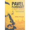 Pavel Florensky: A Quiet Genius: The Tragic and Extraordinary Life of Russia's Unknown da Vinci