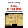 A Visa or Your Life!: A Boy's Life and the Odyssey of His Escape from Nazi Germany