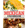 A Taste Of Mexican Cookbook: 125 Authentic Home-Style Recipes for Beginners