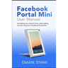 Facebook Portal Mini User Manual: Everything you need to know when setting up and using your Facebook Portal Mini