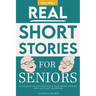 Real Short Stories for Seniors: A Compilation of True Short Stories for Elderly