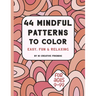 44 Mindful Patterns to Color: easy, fun, and relaxing coloring book for adults and teens. These 44 patterns were created to help you relax and bring