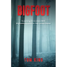 Bigfoot: Surprising Encounters With Bigfoot/Sasquatch In The United States