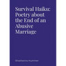 Survival Haiku: Poetry About the End of an Abusive Marriage