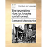 The grumbling hive: or, knaves turn'd honest.