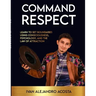 Command Respect: Learn to Set Boundaries Using Consciousness, Psychology, & The Law of Attraction