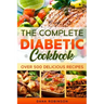 The Complete Diabetic Cookbook: Over 500 Delicious Recipes