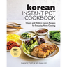 Korean Instant Pot Cookbook: Classic and Modern Korean Recipes for Everyday Home Cooking