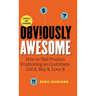 Obviously Awesome: How to Nail Product Positioning so Customers Get it, Buy it, Love it