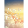 Angels at the Bedside: Spiritual Stories from an Intuitive Hospice Nurse