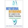 Motivational Interviewing for Leaders in the Helping Professions: Facilitating Change in Organizations