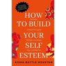 How to Build Your Self Esteem: Reframe Self-Critical Thoughts and Boost Your Confidence