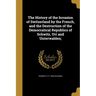 The History of the Invasion of Switzerland by the French, and the Destruction of the Democratical Republics of Schwitz, Uri and Unterwalden;