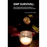 EMP Survival: : How to Prepare Now and Survive, When an Electromagnetic Pulse Destroys Our Power Grid