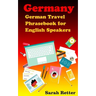 Germany: German Travel Phrasebook For English Speakers: The most needed phrases to get around when traveling in Germany
