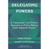 Delegating Powers: A Transaction Cost Politics Approach to Policy Making Under Separate Powers