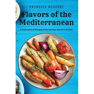 Flavors of the Mediterranean: A Collection of Recipes from the Sun-kissed Coastline