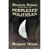 Sherlock Holmes and The Case of The Perplexed Politician