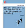 The Tribe of Issachar; Or, the Ass Couchant. a Poem. [a Satire on the Jacobites.]