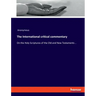 The International critical commentary: On the Holy Scriptures of the Old and New Testaments ..