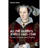 All the Queen's Jewels, 1445-1548: Power, Majesty and Display