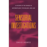Sensorial Investigations: A History of the Senses in Anthropology, Psychology, and Law