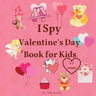 I Spy Valentine's Day Book for Kids: Valentine's Day activity book for kids, toddlers and preschoolers /Gift suitable for girls and boys / Coloring an