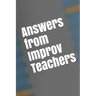 Answers from Improv Teachers