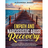 Empath and Narcissistic Abuse Recovery (2 Manuscripts in 1): The Practical Survival Guide for Empaths to Thrive in the Modern World & How to Recover f
