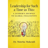 Leadership for Such a Time as This: A Leader's Journey to Global Inclusivity