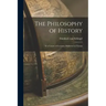 The Philosophy of History: In a Course of Lectures, Delivered at Vienna