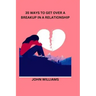 35 Ways to Get Over a Breakup in a Relationship