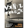 Vinyl Freak: Love Letters to a Dying Medium