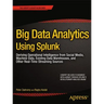 Big Data Analytics Using Splunk: Deriving Operational Intelligence from Social Media, Machine Data, Existing Data Warehouses, and Other Real-Time Stre